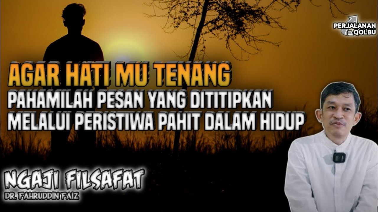 JANGAN TERLALU HANYUT OLEH PERISTIWA PAHIT DALAM HIDUP | Ngaji Filsafat | dr Fahrudin Faiz