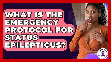 What Is The Emergency Protocol For Status Epilepticus? - Epilepsy Wellness Hub
