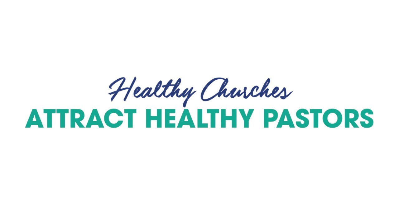 Healthy Churches Attract Healthy Pastors