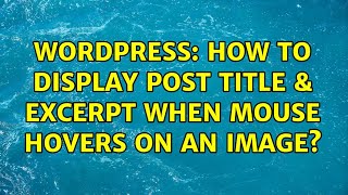 Wordpress: How to display post title & excerpt when mouse hovers on an image? (4 Solutions!!)
