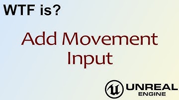 WTF Is? Add Movement Input in Unreal Engine 4 ( UE4 )
