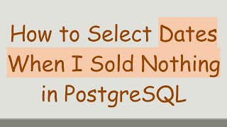 How to Select Dates When I Sold Nothing in PostgreSQL