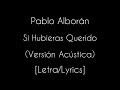 Pablo Alborán Si Hubieras Querido Versión Acústica Letra Lyrics Pablo Alborán Si Hubieras Querido Versión Acústica Letra Lyrics