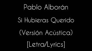 Pablo Alborán - Si Hubieras Querido [Versión Acústica]-[Letra/Lyrics]