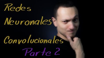 Redes Neuronales Convolucionales / Convolutional Neural Networks (CNN) – Parte 2