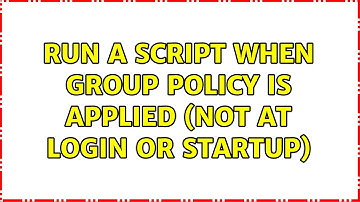 Run a script when group policy is applied (not at login or startup) (2 Solutions!!)