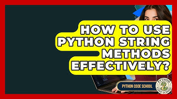 How To Use Python String Methods Effectively? - Python Code School