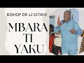 Mbara ti yaku part 1  bishop dr jj giathi