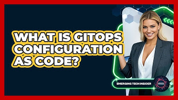 What Is GitOps Configuration As Code? - Emerging Tech Insider