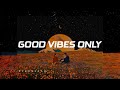 Good Vibes Only ~ Best songs that make you dance