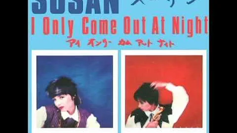 Susan - I Only Come Out At Night