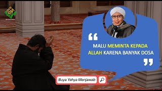 Malu Meminta kepada Allah karena Banyak Dosa | Buya Yahya Menjawab