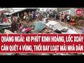 Quảng Ngãi: 40 phút kinh hoàng, lốc xoáy càn quét 4 vùng, thổi bay loạt mái nhà dân