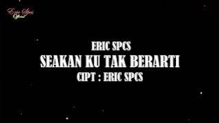 ERIC SPCS - Seakan Ku Tak Berarti ( Audio Video)