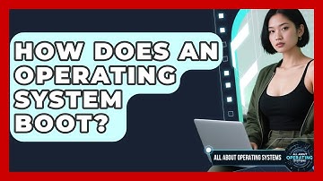 How Does An Operating System Boot? - All About Operating Systems