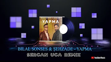 Bilal Sonses & Şehzade - Yapma  (Sercan Uca Remix)