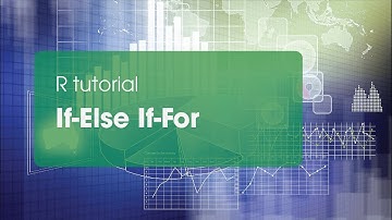 11. R If-Else If-For - A Dynamic Sequence of Conditionals and Loops!