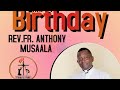 Pray for me on my Birthday - Fr Anthony Musaala