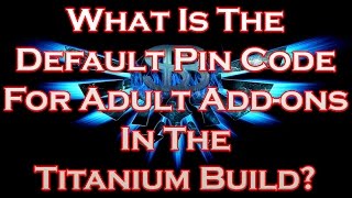 What Is The Default Pin Code For Adult Add-ons In The Titanium Build? by Lee Talks Tech 319,694 views 7 years ago 1 minute, 1 second