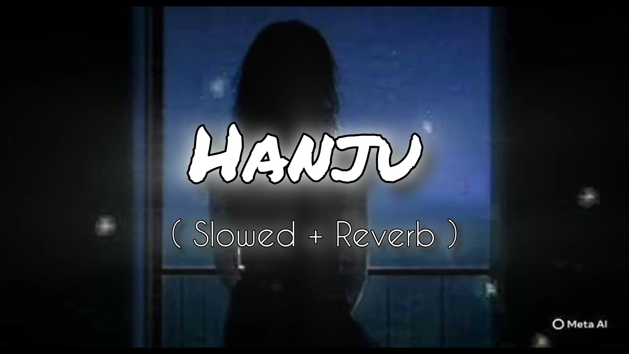 Hanju ( Slowed & Reverb ) Official Song 🎶 