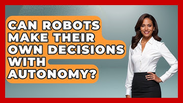 Can Robots Make Their Own Decisions With Autonomy? - Test