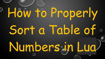 How to Properly Sort a Table of Numbers in Lua