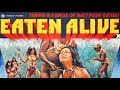 Eaten Alive! FULL CANNIBAL MOVIE