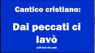 Video thumbnail of "Cantico Cristiano: Dai peccati ci lavò"