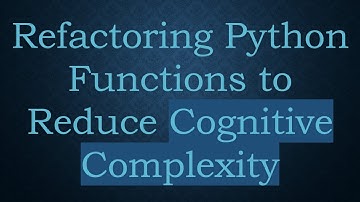 Refactoring Python Functions to Reduce Cognitive Complexity