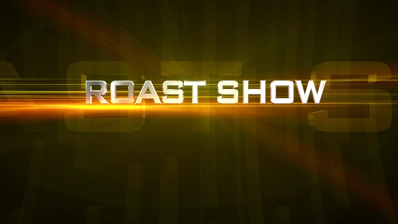 ROAST show ____(intro) YouTube