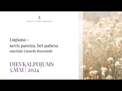 Dievkalpojums 05.05.2024 | Lūgšana - nevis pareiza, bet patiesa