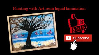 Painting with Art resin liquid lamination