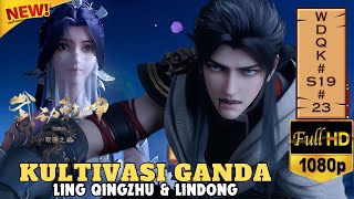 Martial Universe Season 19 Episode 23 || KULTIVASI GANDA ~ Lindong & QingZhu || Wu dong Qian Kun