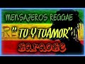Mensajeros reggae  - Tú y tu amor (KARAOKE)