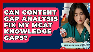 Can Content Gap Analysis Fix My MCAT Knowledge Gaps? - Med School Survival Guide