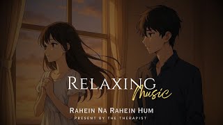 Rahein Na Rahein Hum (Slowed + Reverb) | Soumyadeep Sarkar , Sachin - Jigar | Thamma | The Therapist