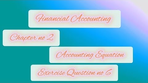 D.com part 1 Financial Accounting chapter no 2 Accounting Equation by Gul Amir Malik Question 6