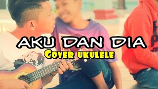 AKU DAN DIA Cover ukulele || By:DPM Projek