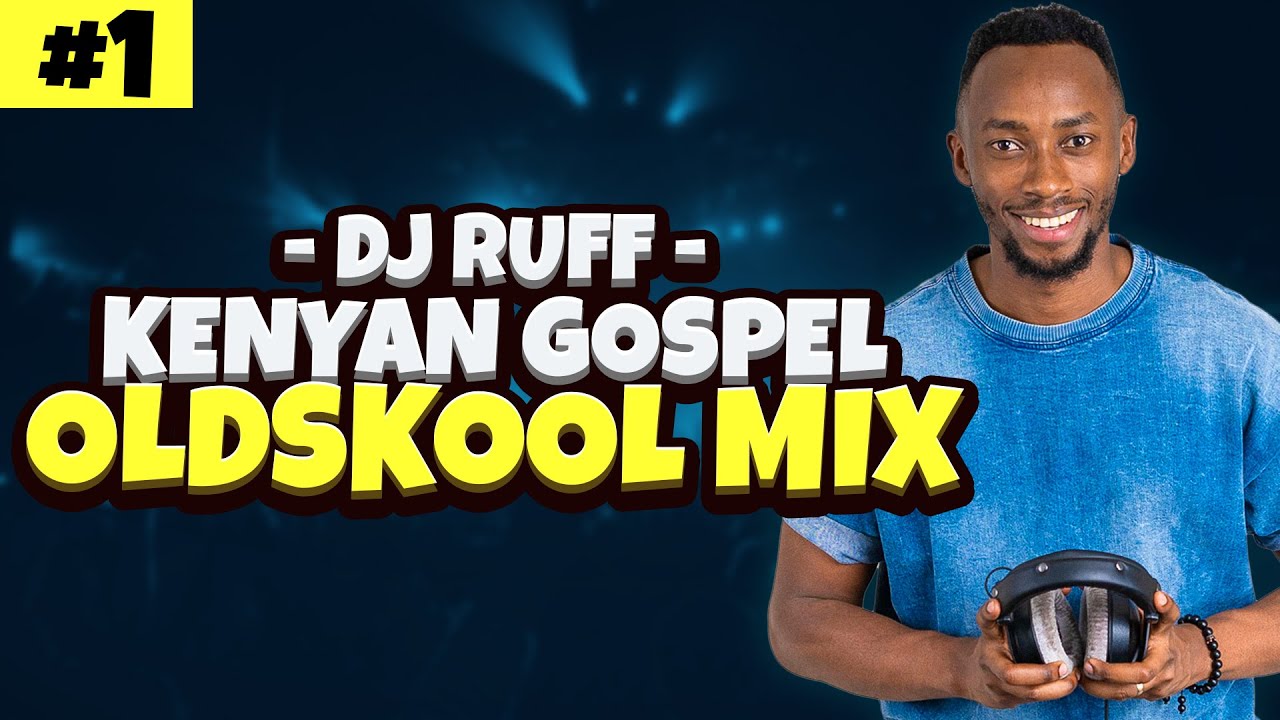 DJ Ruff Old Skool Gospel Mix Kenyan  DJ Ruff In The House 1