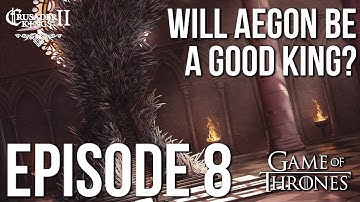 Will AEGON be a GOOD KING? Ep. 8 | CK2 Game of Thrones