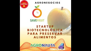 Episodio 36 T4: SaveFruit Startup biotecnológica para preservar alimentos