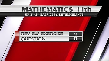 NEW Math Class 11 Review Exercise 2 Q.11 | MATRICES AND DETERMINANTS | Matrices Verification |