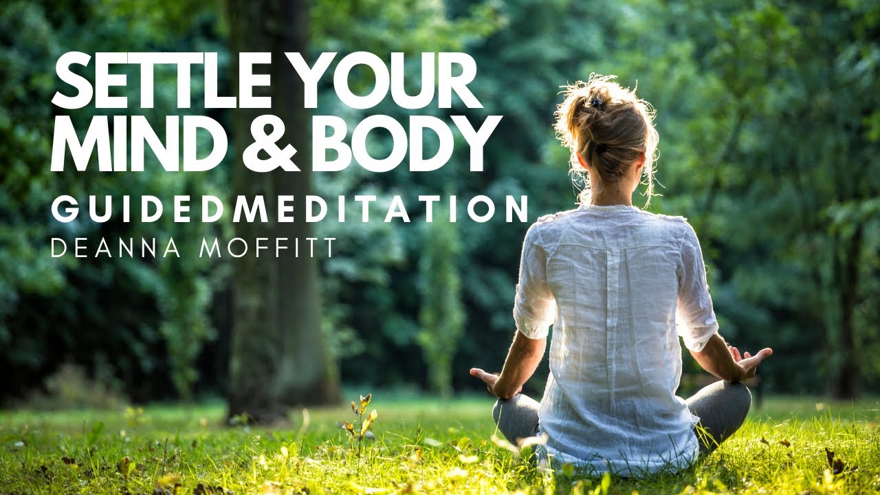 Settle Your Mind and Body Guided Meditation by Deanna Moffitt - YouTube