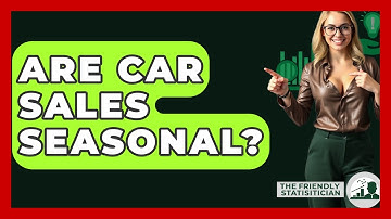 Are Car Sales Seasonal? - The Friendly Statistician