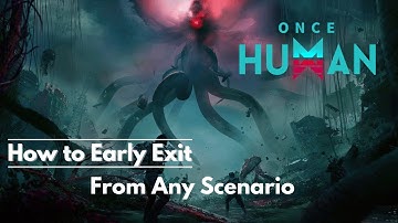 How to Early Exit a Scenario in Once Human