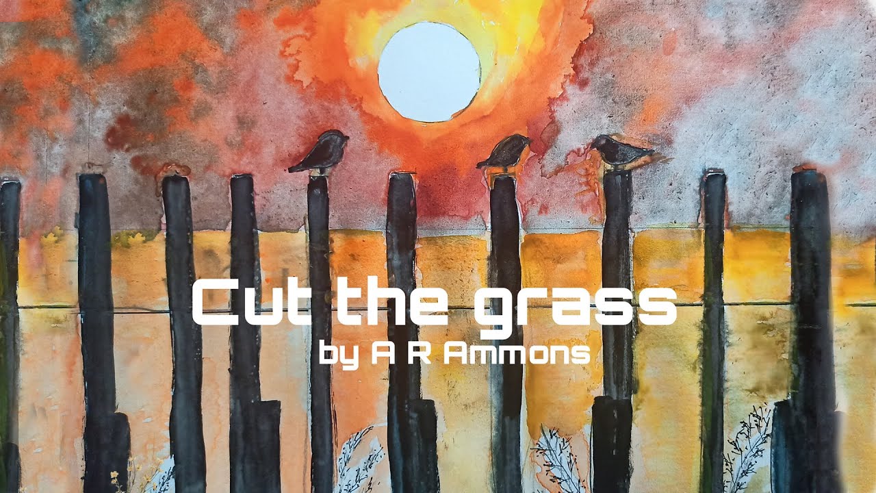 Cut The Grass. Poem by A. R. Ammons YouTube