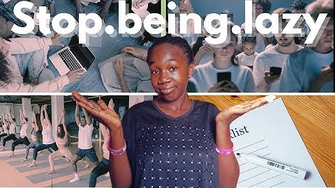 How to stop being lazy and wasting your life away