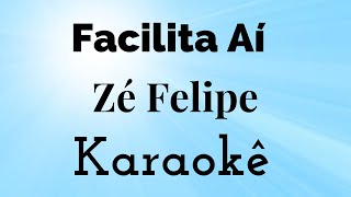 Zé Felipe - Facilita Aí ( Karaokê )