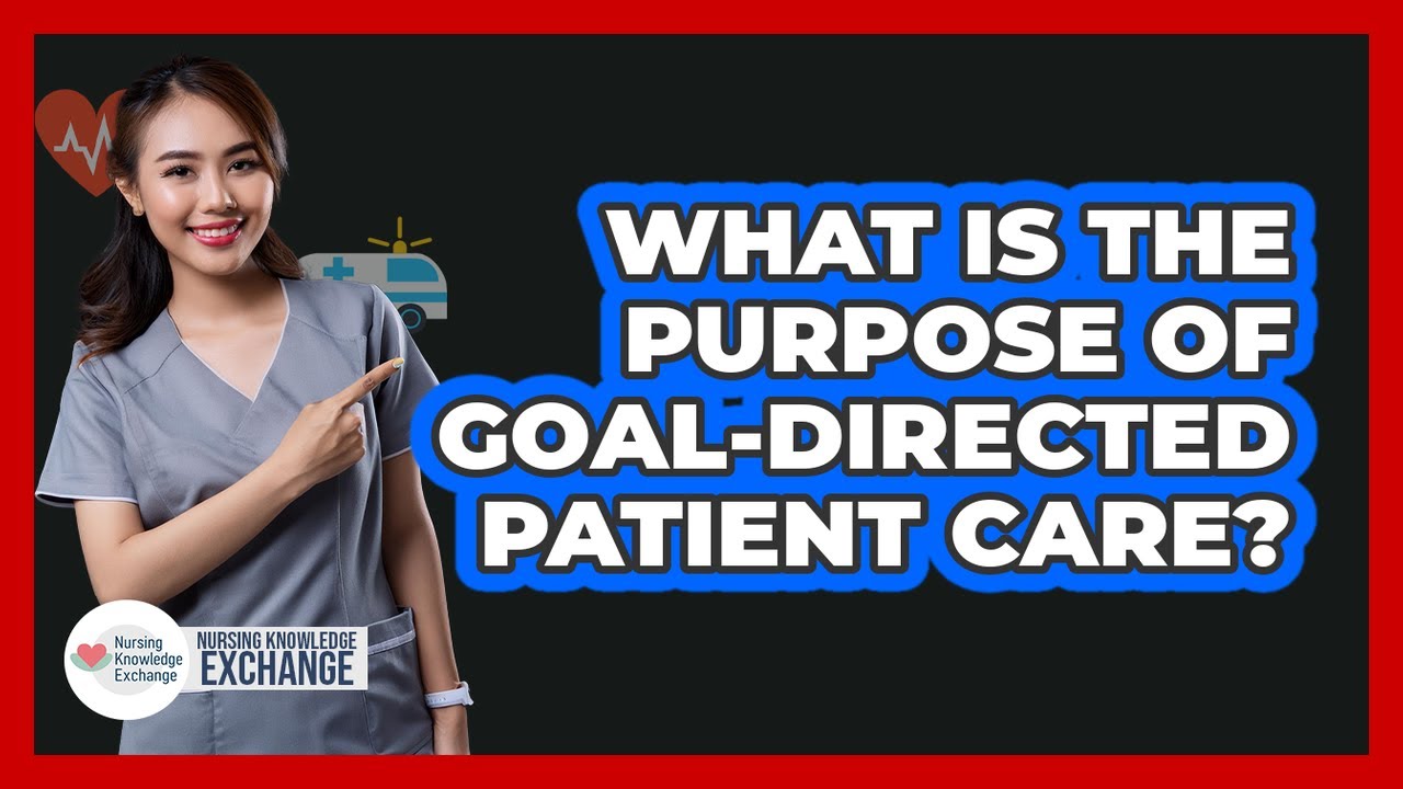 What Is The Purpose Of Goal-Directed Patient Care?