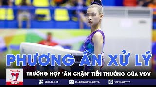 Xử lý nghiêm các trường hợp bớt xén tiền thưởng, khẩu phần ăn của VĐV - VNews